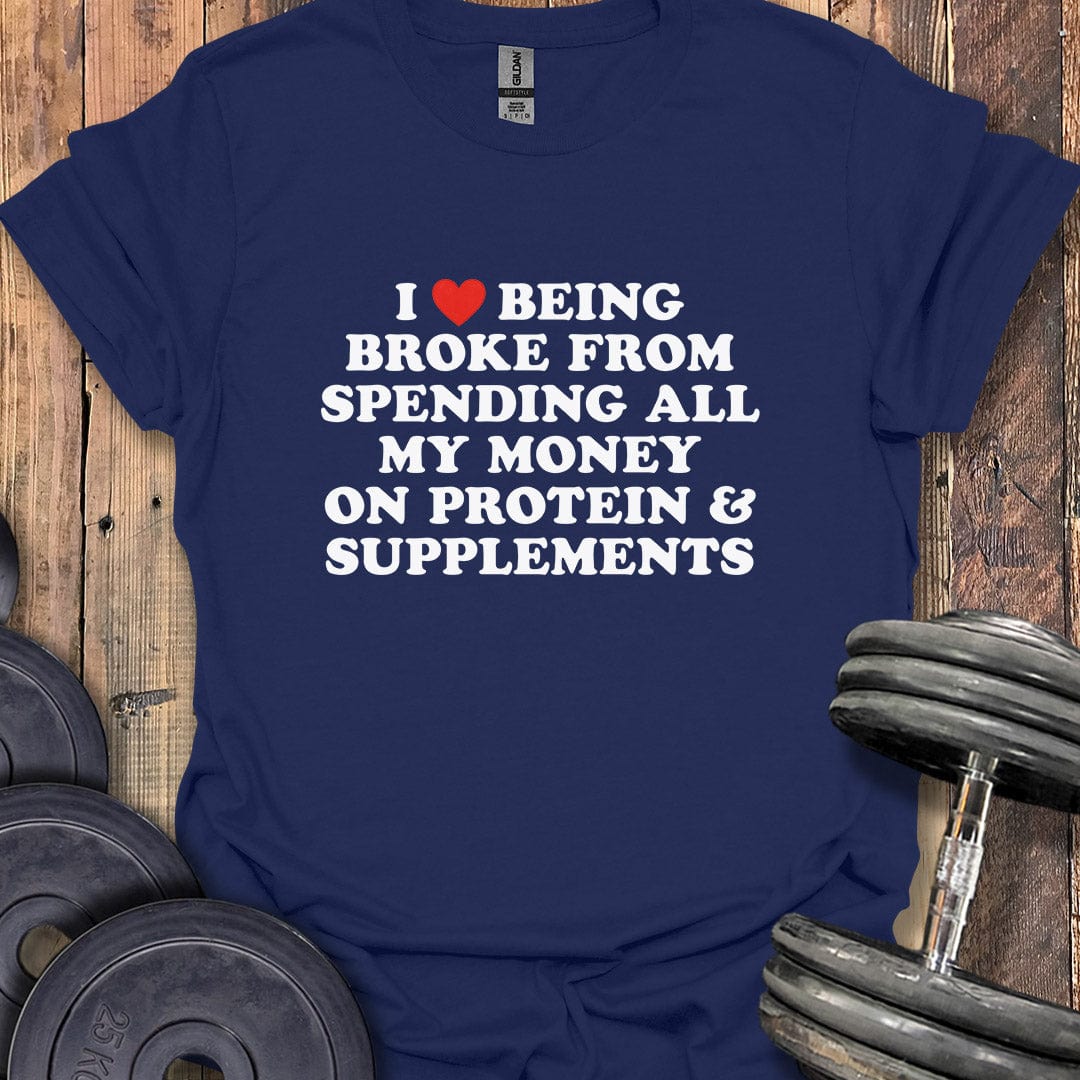 I Love Being Broke T-Shirt