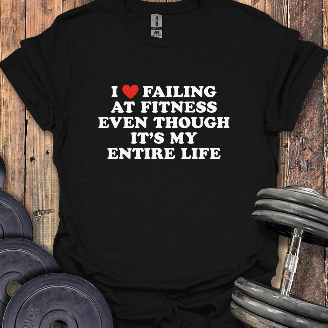 I Love Failing at Fitness T-Shirt