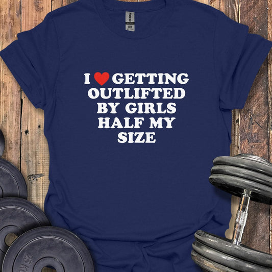 I Love Getting Outlifted T-Shirt