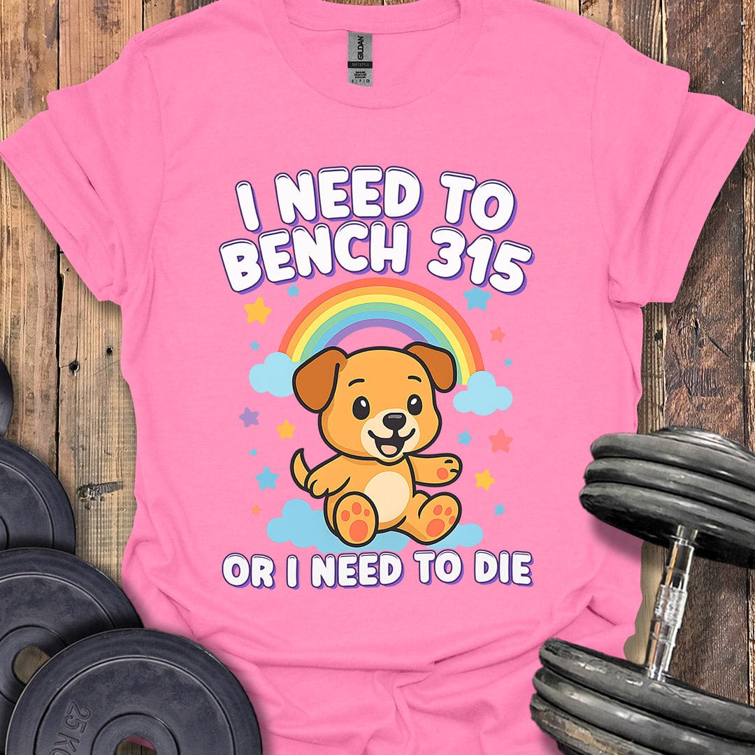 I Need to Bench 315 T-Shirt