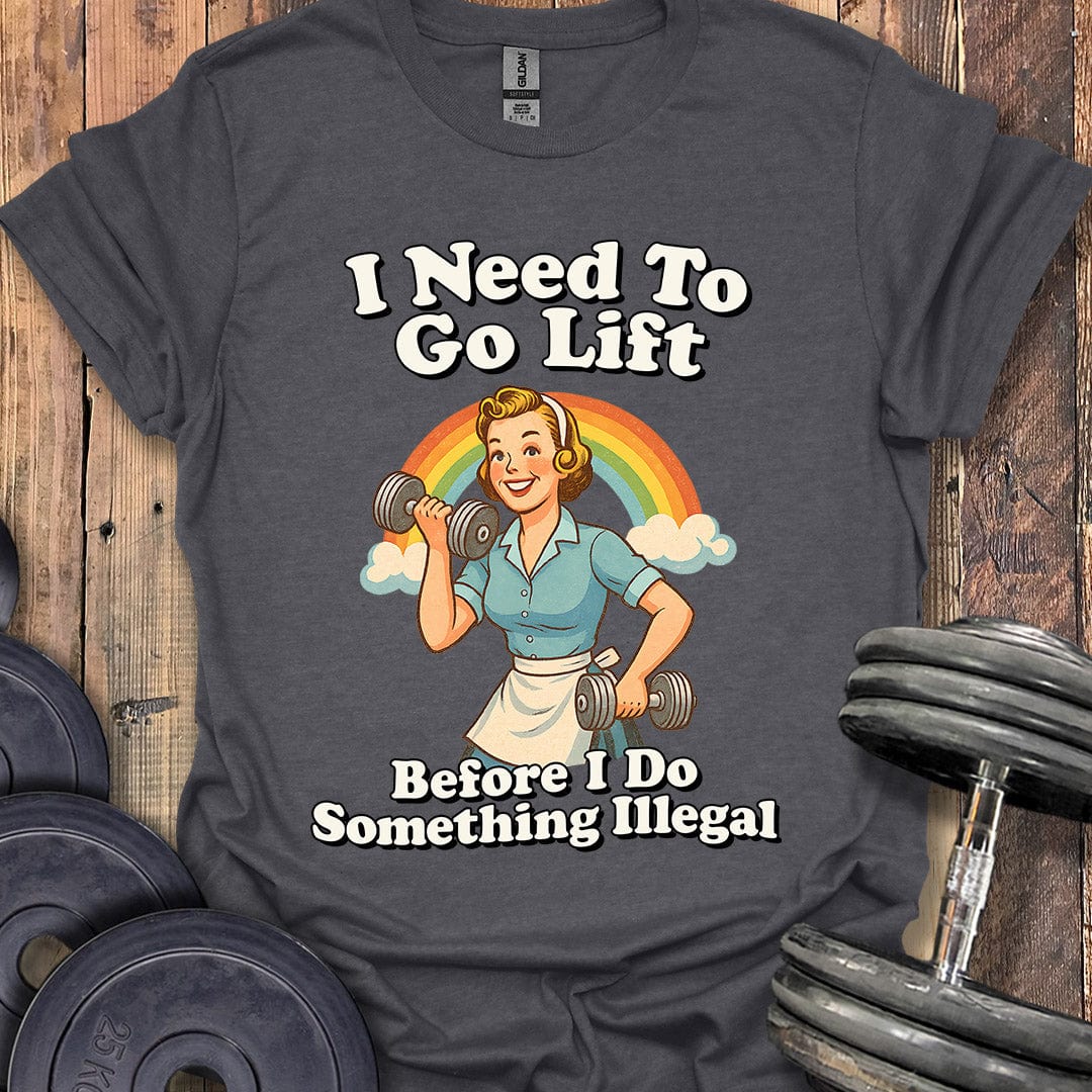 I Need to Go Lift T-Shirt