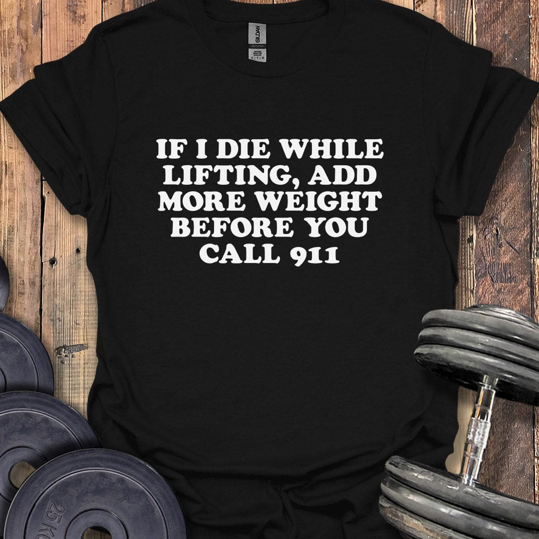 If I Die While Lifting T-Shirt