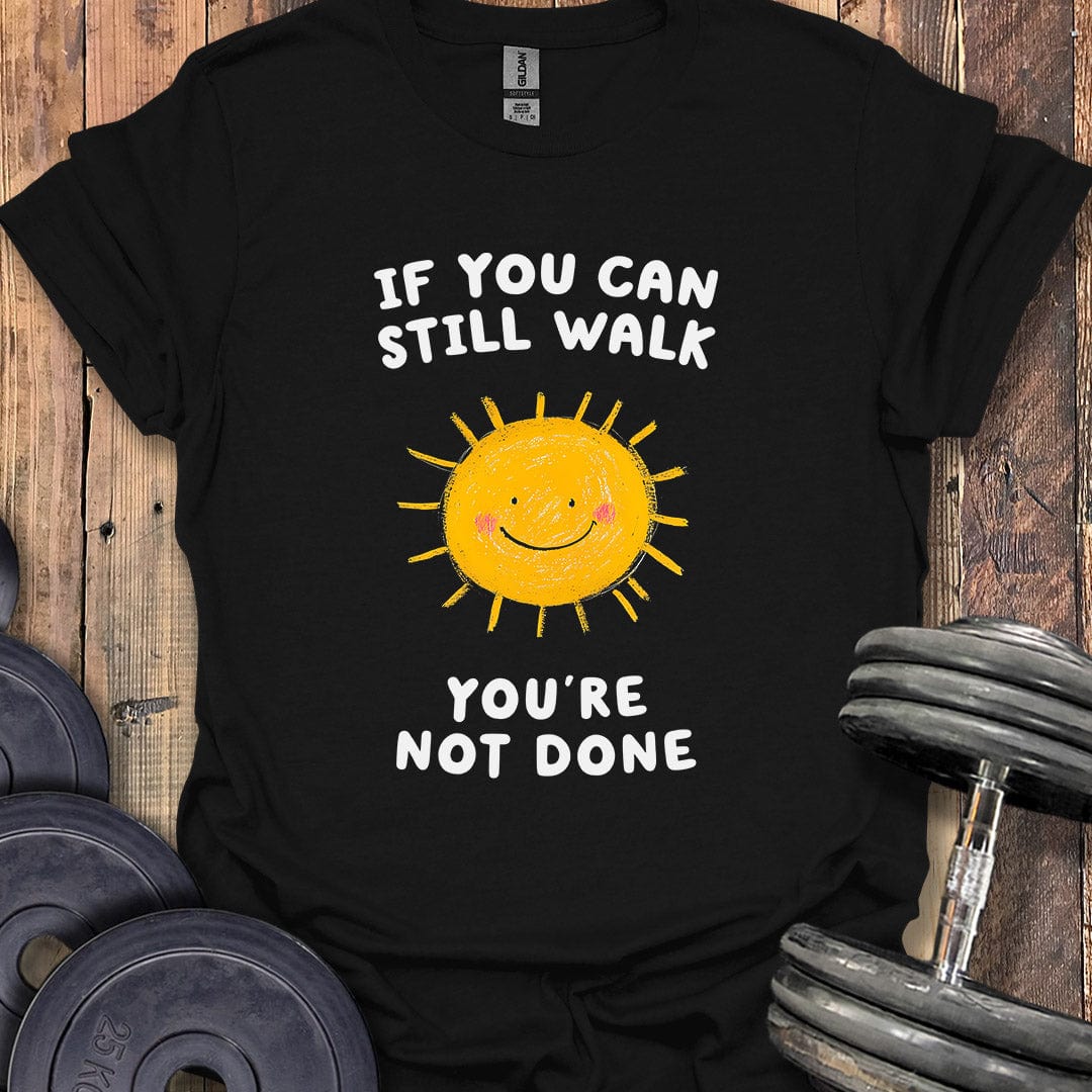 If You Can Still Walk T-Shirt
