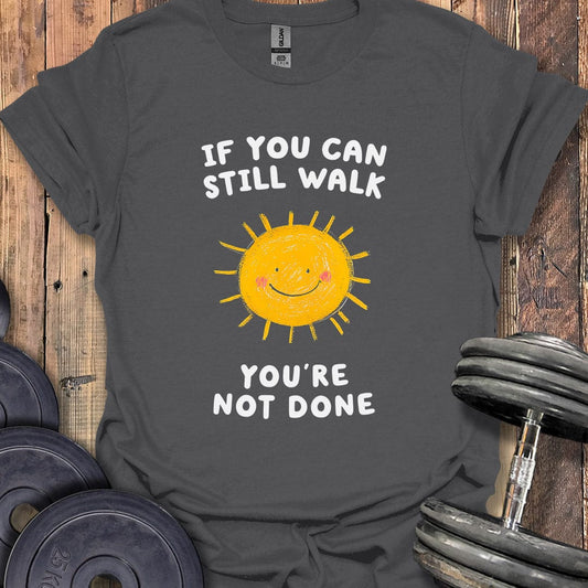 If You Can Still Walk T-Shirt