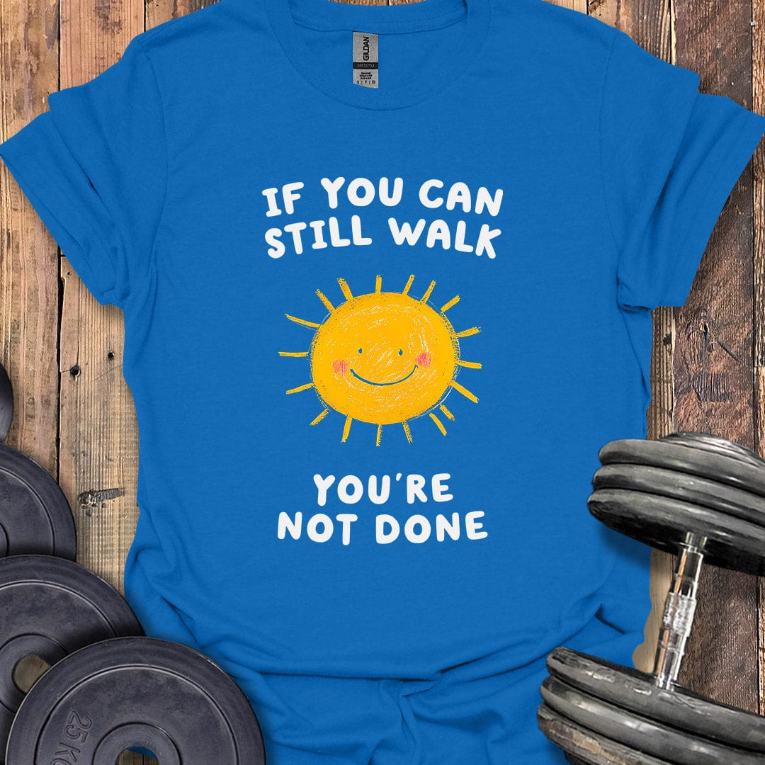 If You Can Still Walk T-Shirt