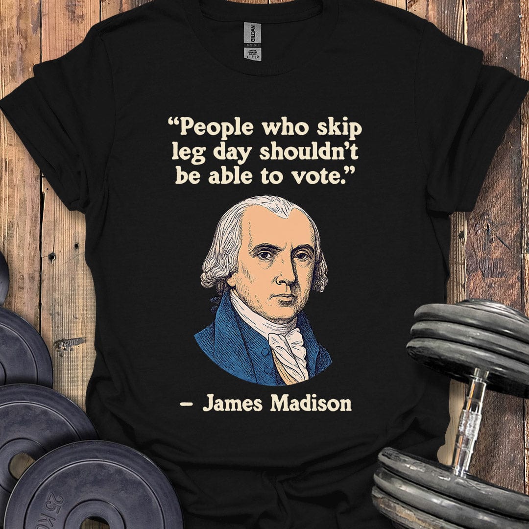 James Madison Leg Day Quote T-Shirt