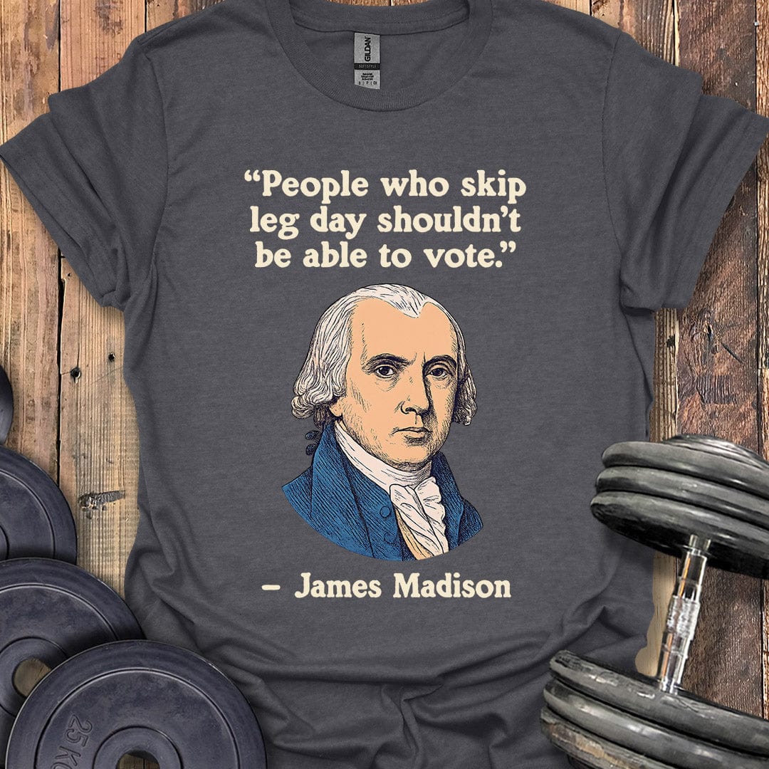 James Madison Leg Day Quote T-Shirt