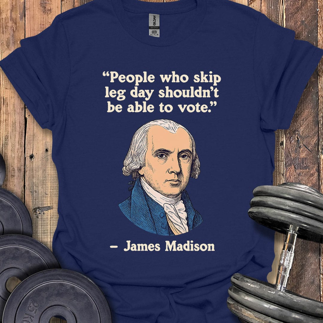 James Madison Leg Day Quote T-Shirt