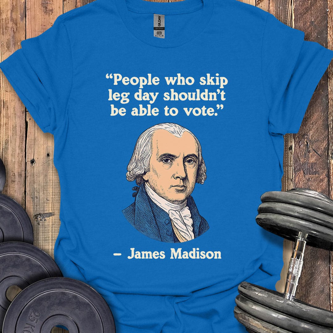 James Madison Leg Day Quote T-Shirt