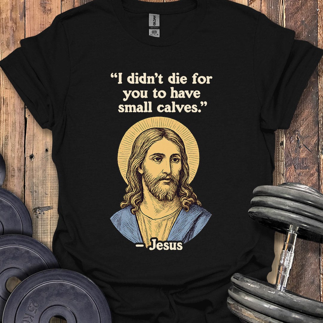 Jesus Small Calves Quote T-Shirt