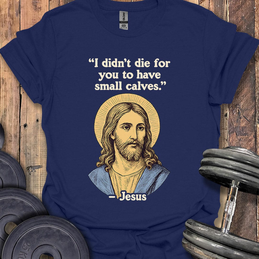 Jesus Small Calves Quote T-Shirt