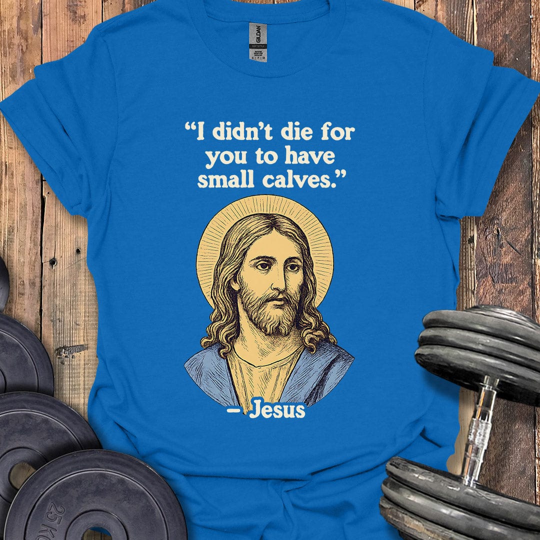 Jesus Small Calves Quote T-Shirt