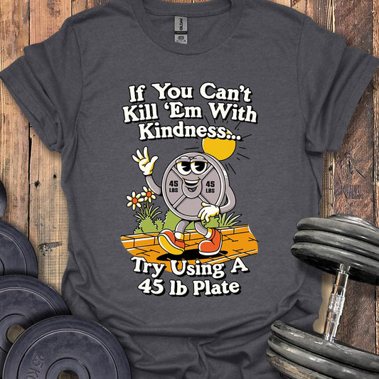 Kill 'Em With Kindness T-Shirt