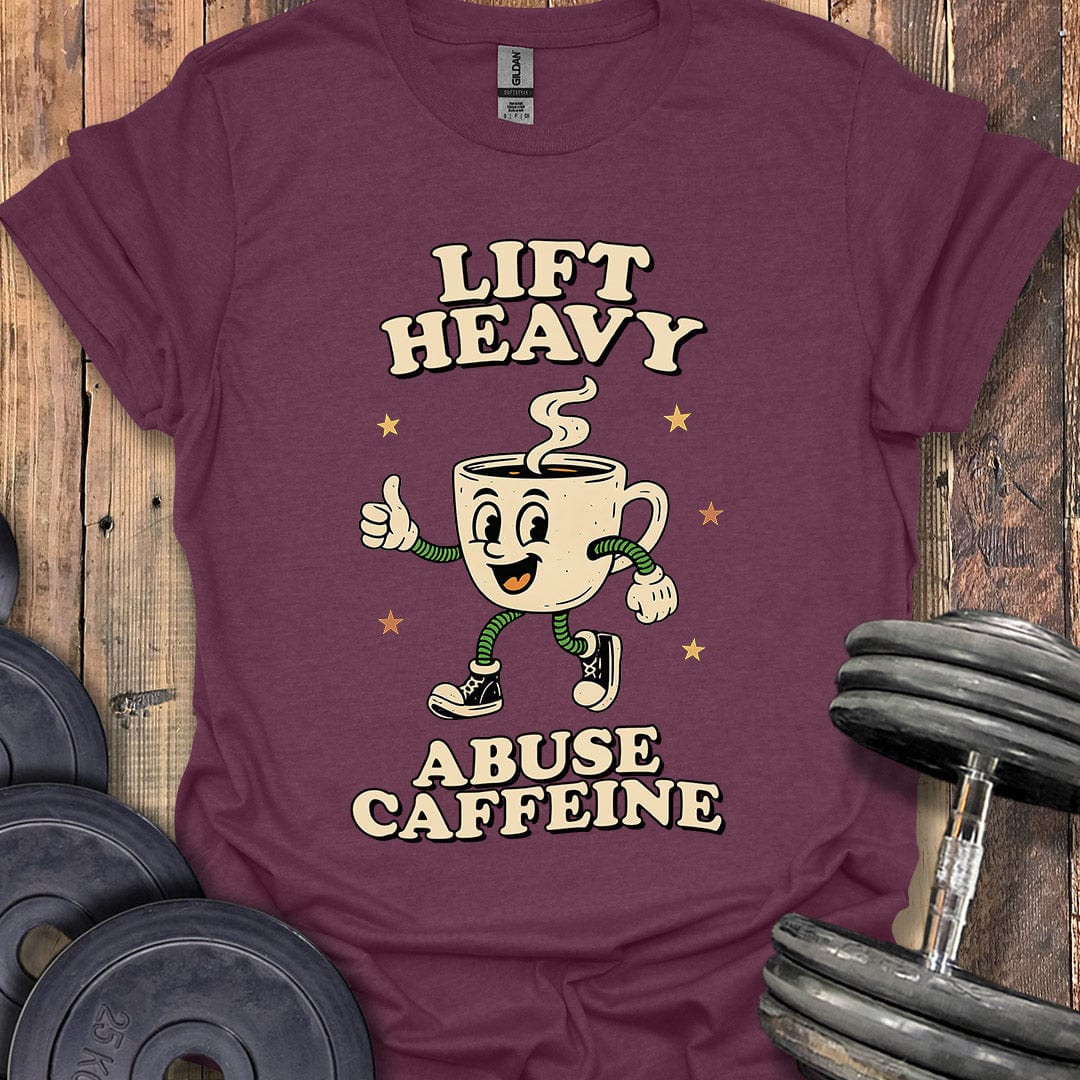 Lift Heavy, Abuse Caffeine T-Shirt