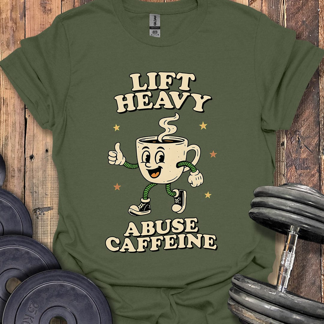 Lift Heavy, Abuse Caffeine T-Shirt