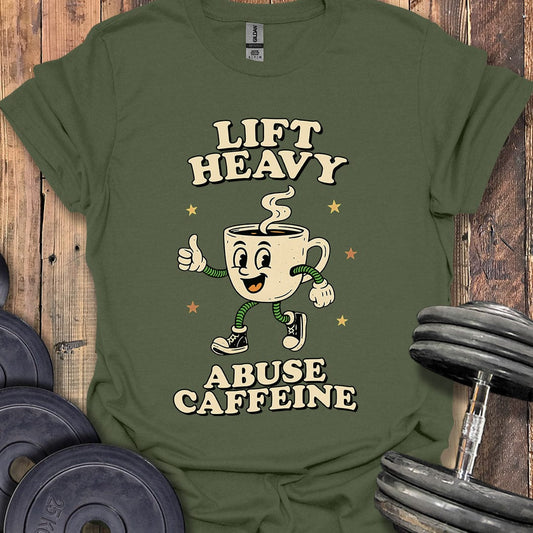 Lift Heavy, Abuse Caffeine T-Shirt