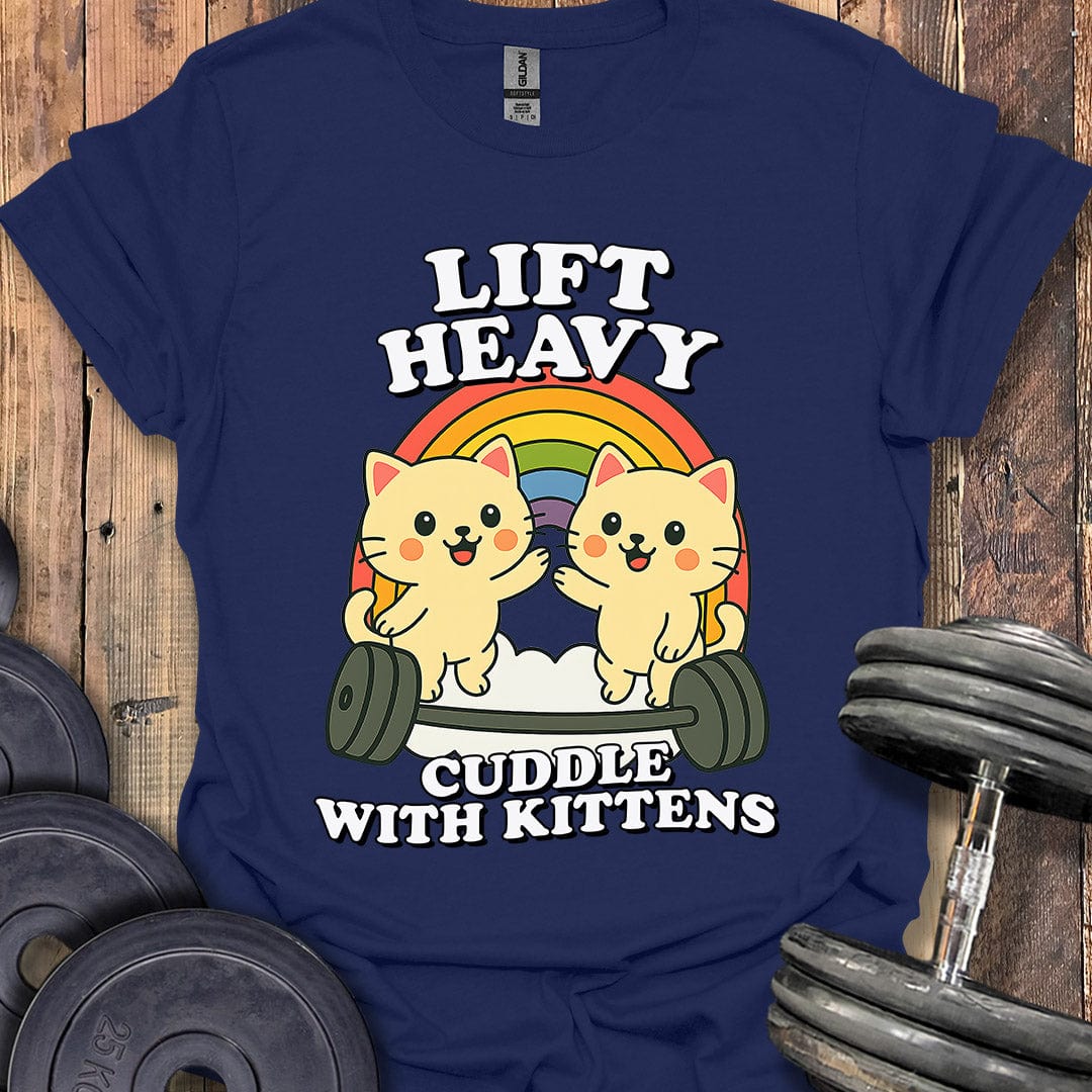 Lift Heavy, Cuddle Kittens T-Shirt
