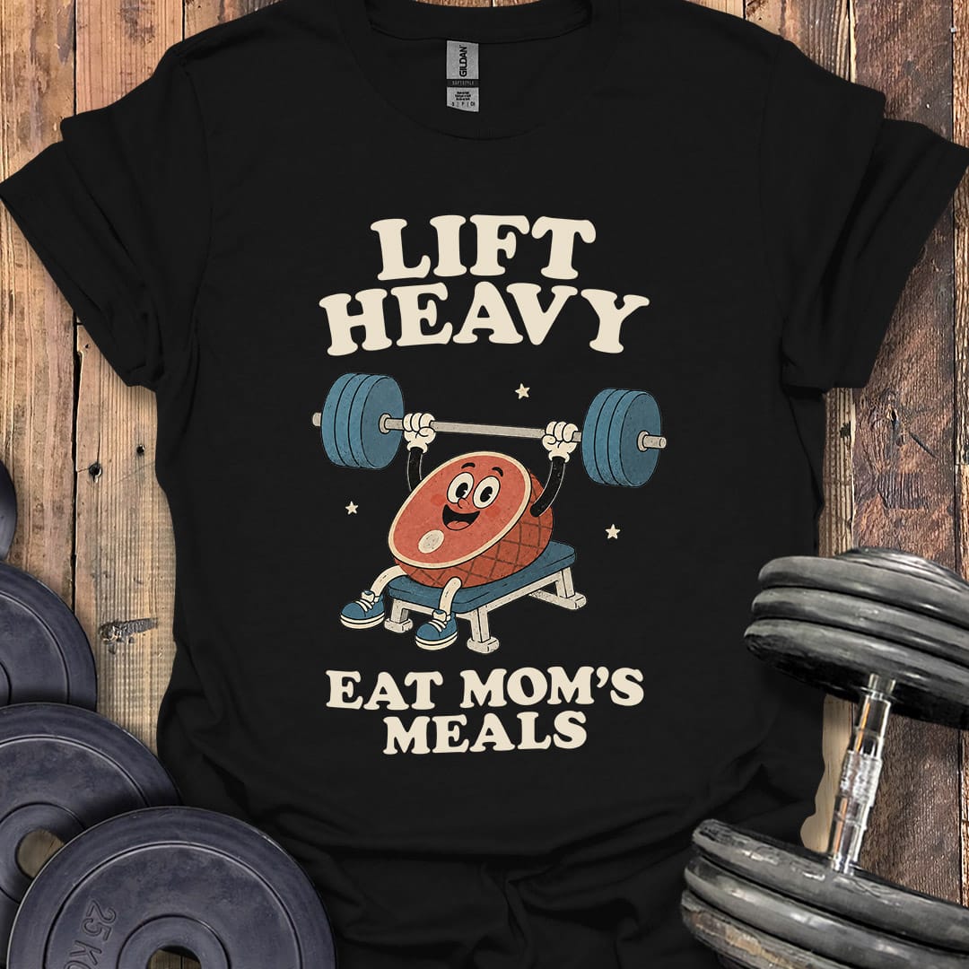 Lift Heavy, Eat Mom's Meals T-Shirt