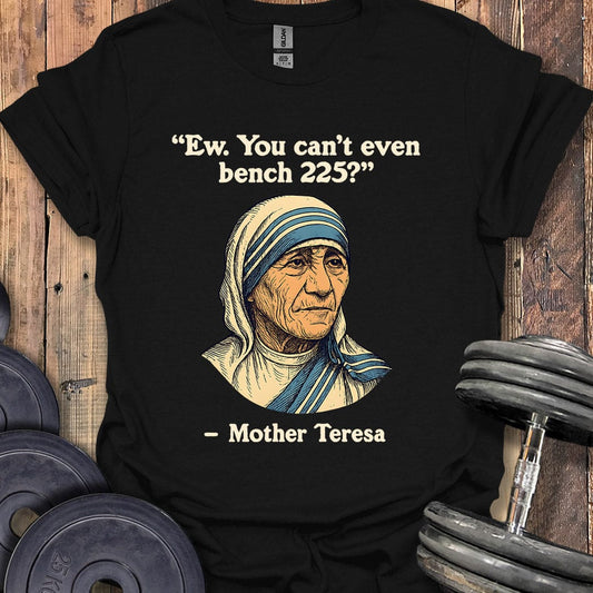 Mother Teresa Bench 225 Quote T-Shirt