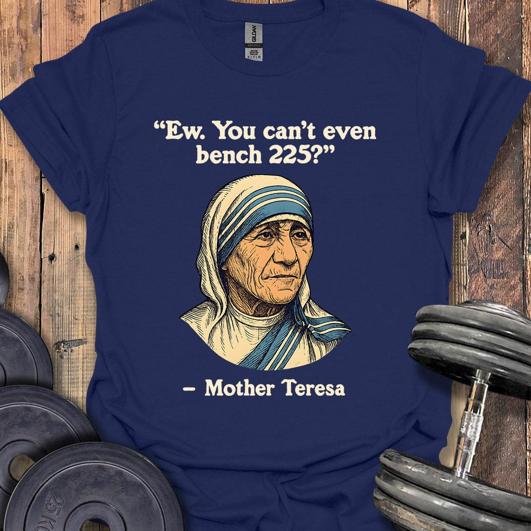 Mother Teresa Bench 225 Quote T-Shirt