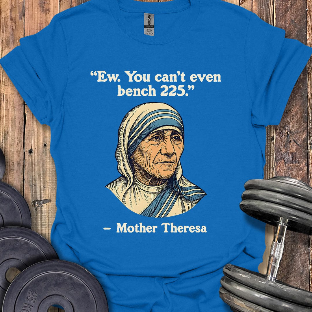 Mother Theresa Bench 225 Quote T-Shirt