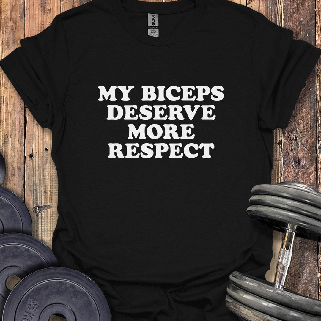 My Biceps Deserve Respect T-Shirt
