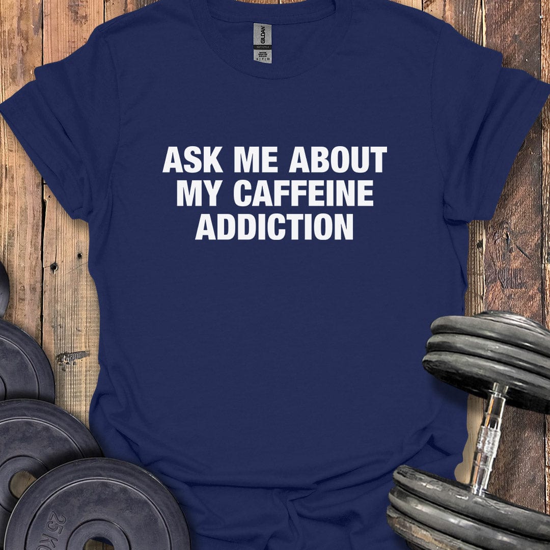 My Caffeine Addiction T-Shirt