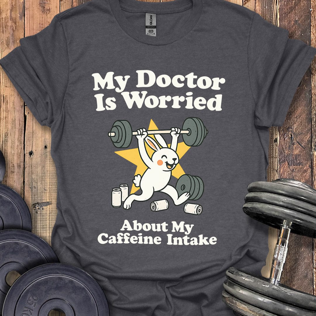 My Doctor Is Worried T-Shirt