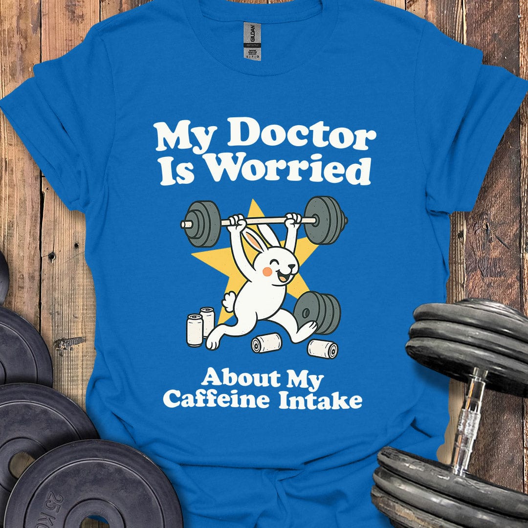 My Doctor Is Worried T-Shirt