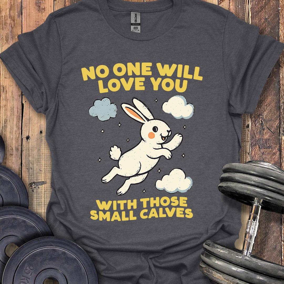 No One Will Love You T-Shirt
