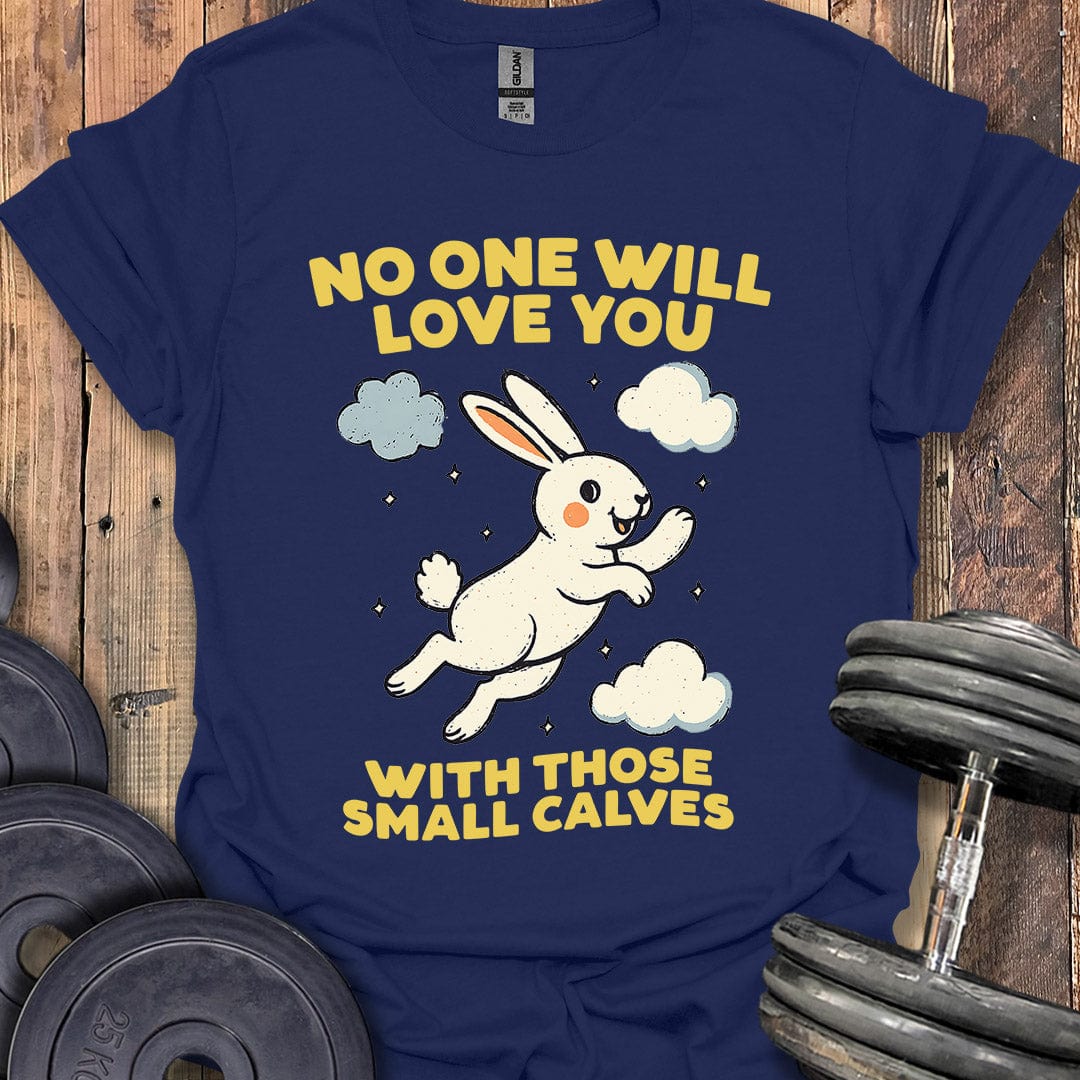No One Will Love You T-Shirt