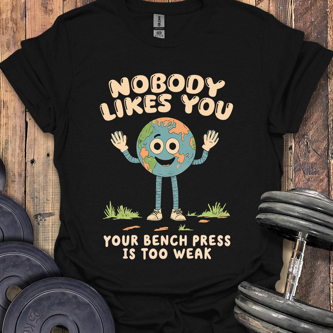 Nobody Likes You T-Shirt