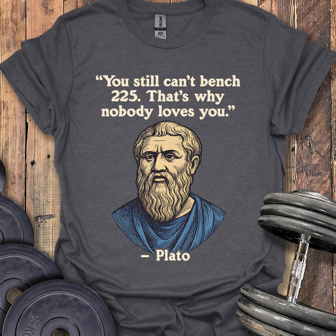 Plato Bench 225 Quote T-Shirt