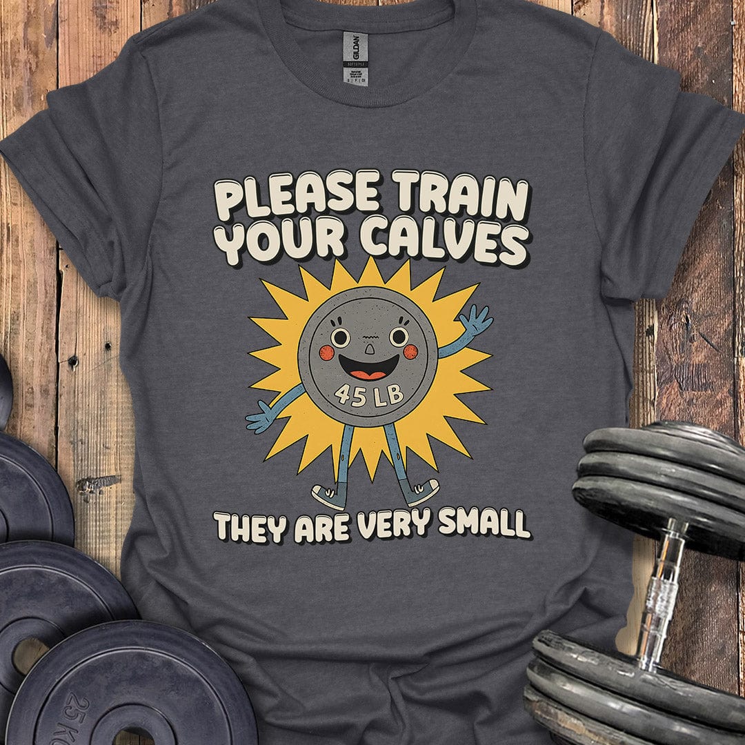 Please Train Your Calves T-Shirt
