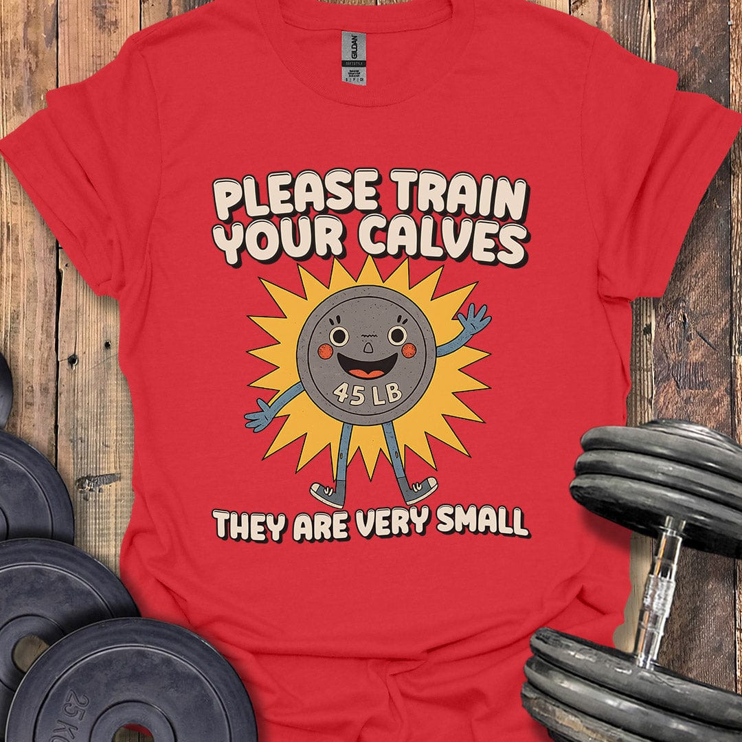 Please Train Your Calves T-Shirt