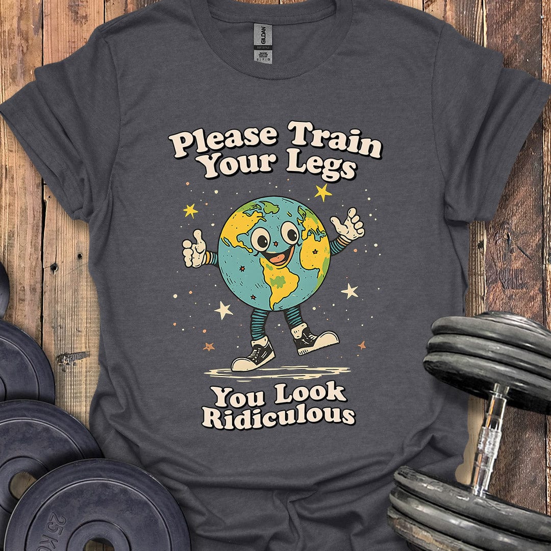 Please Train Your Legs T-Shirt