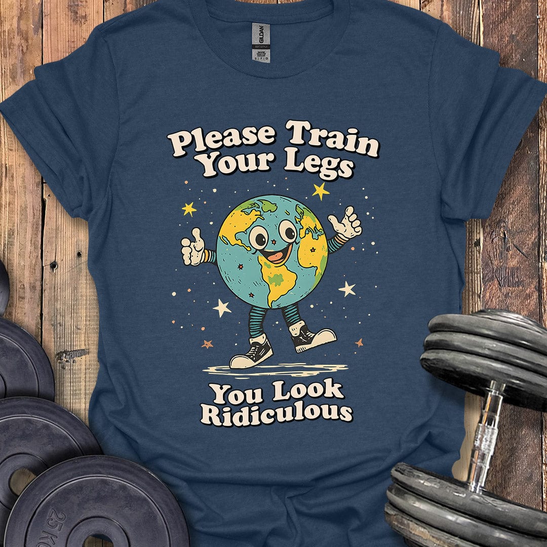 Please Train Your Legs T-Shirt