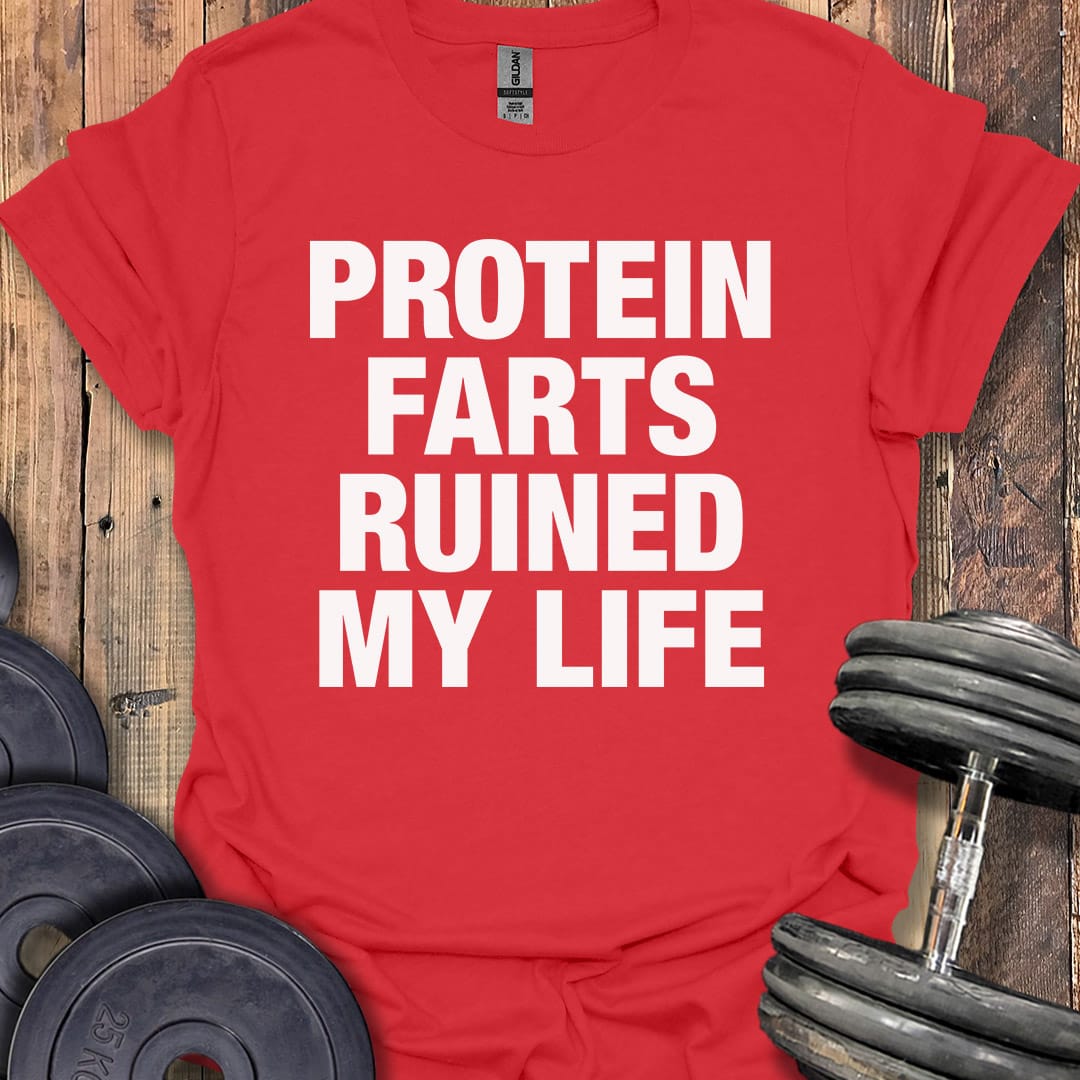 Protein Farts Ruined My Life T-Shirt