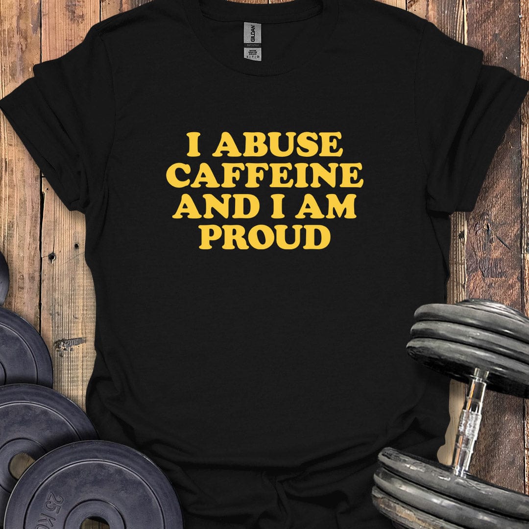 Proud Caffeine Abuser T-Shirt