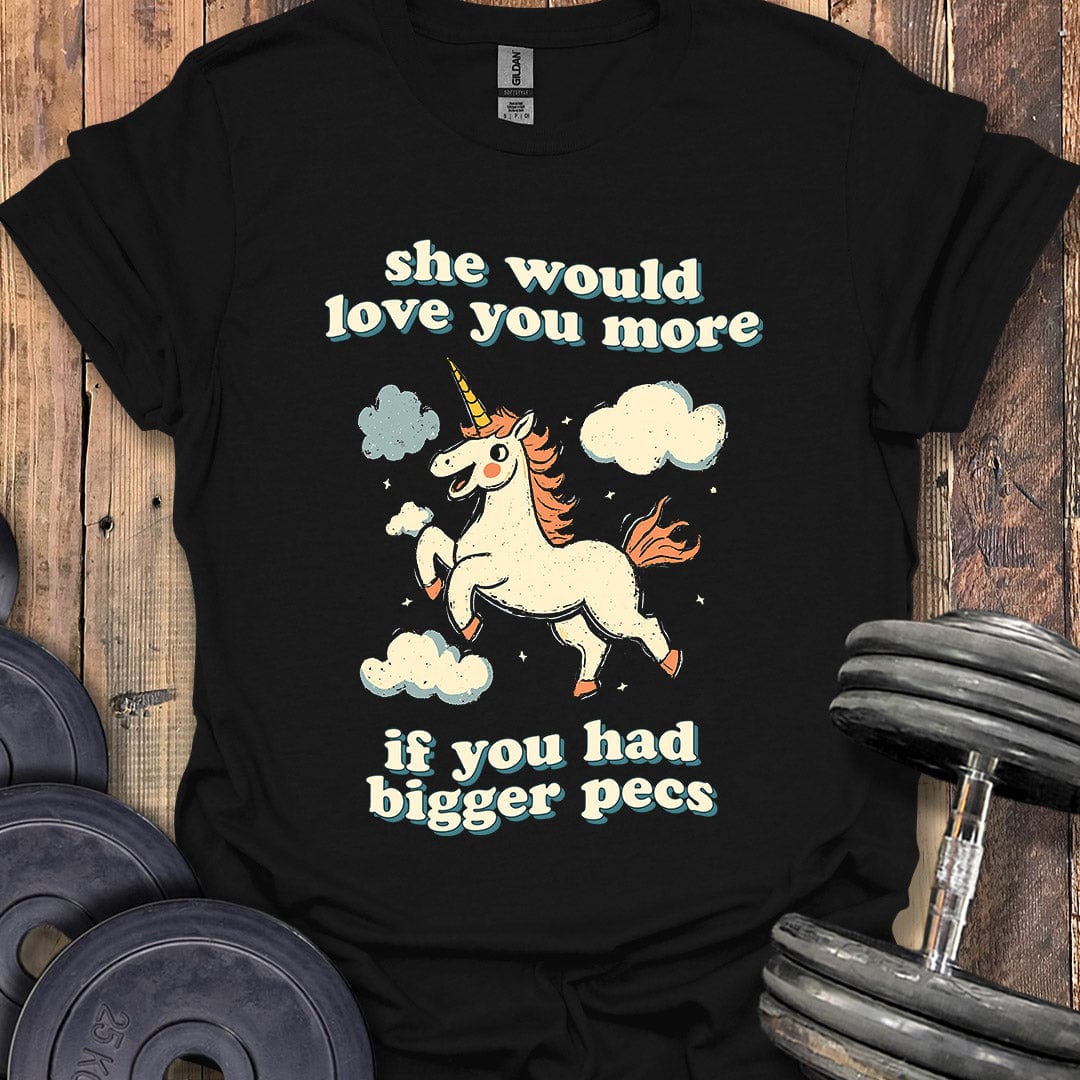 She Would Love You More T-Shirt