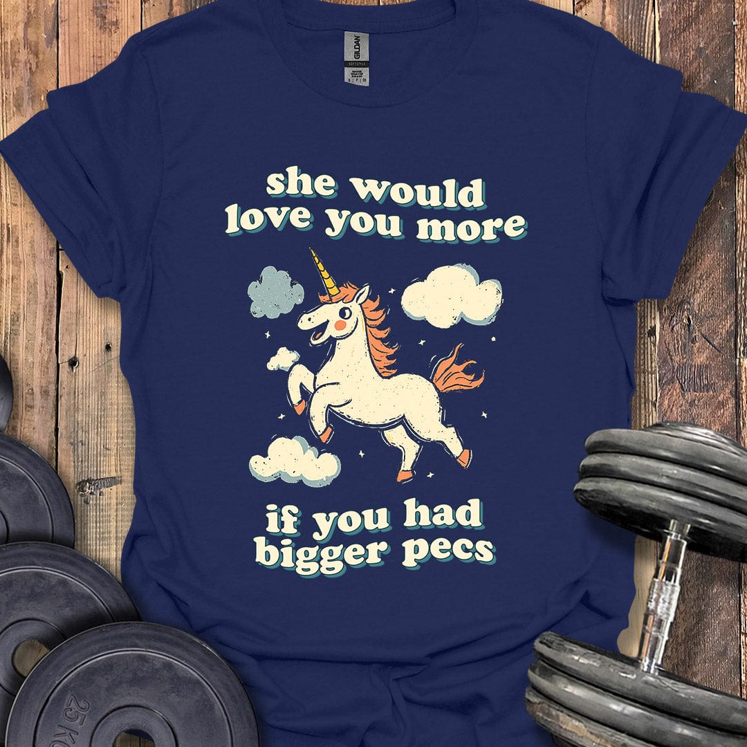 She Would Love You More T-Shirt