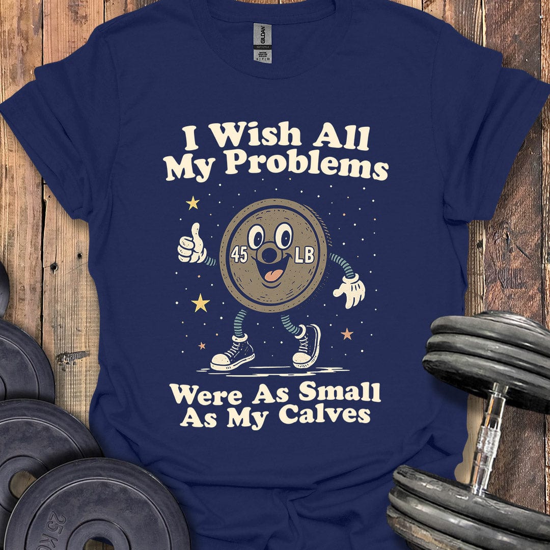 Small Calves Problems T-Shirt