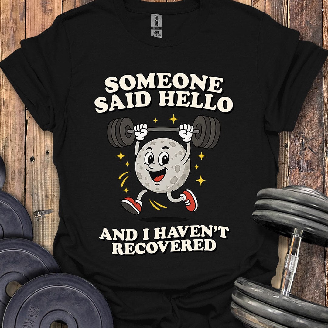 Someone Said Hello T-Shirt