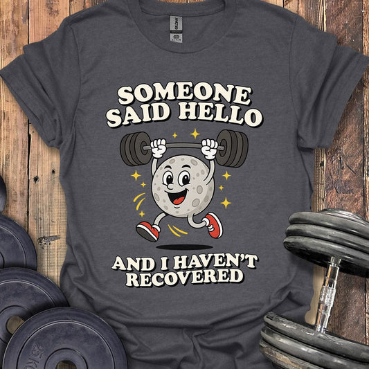 Someone Said Hello T-Shirt