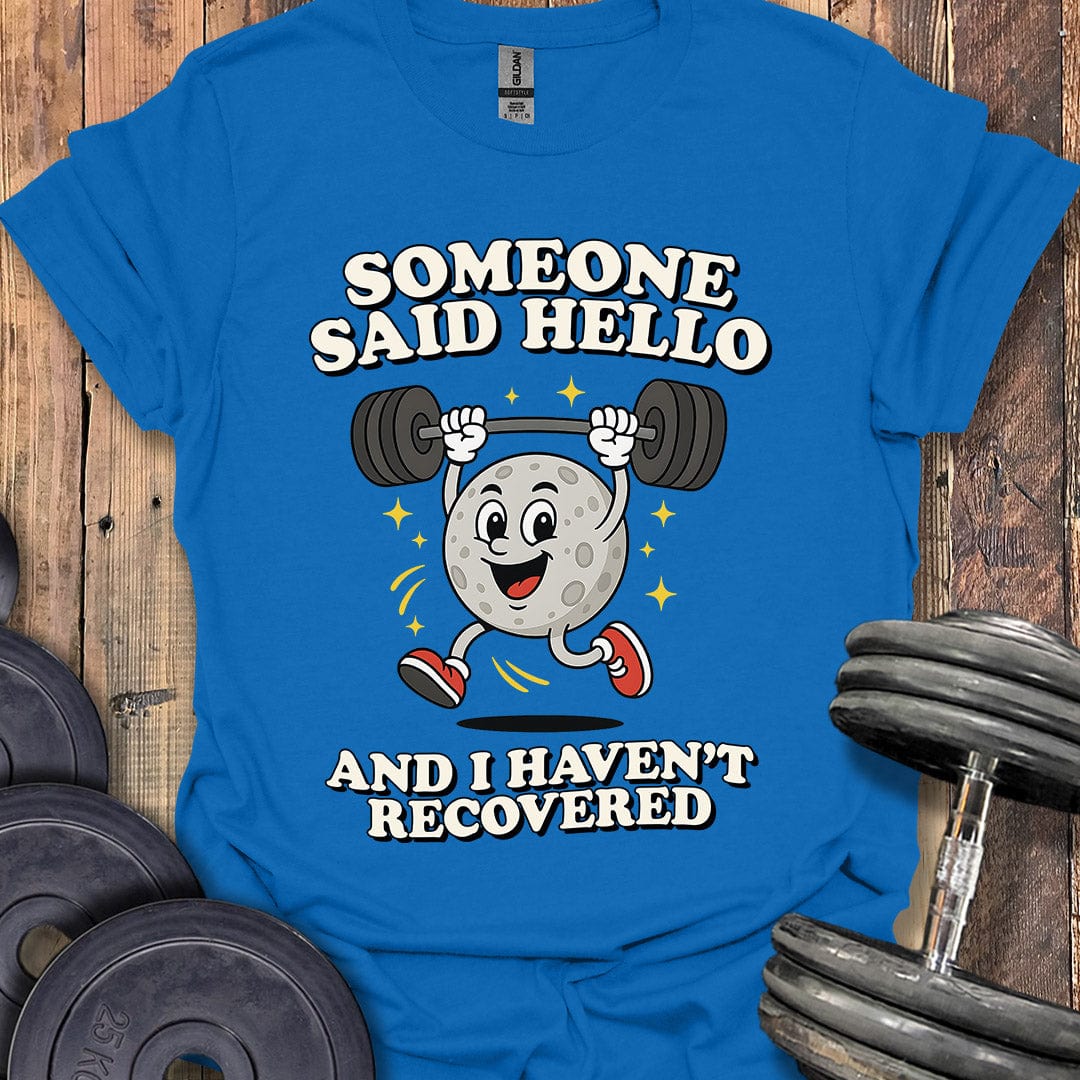 Someone Said Hello T-Shirt