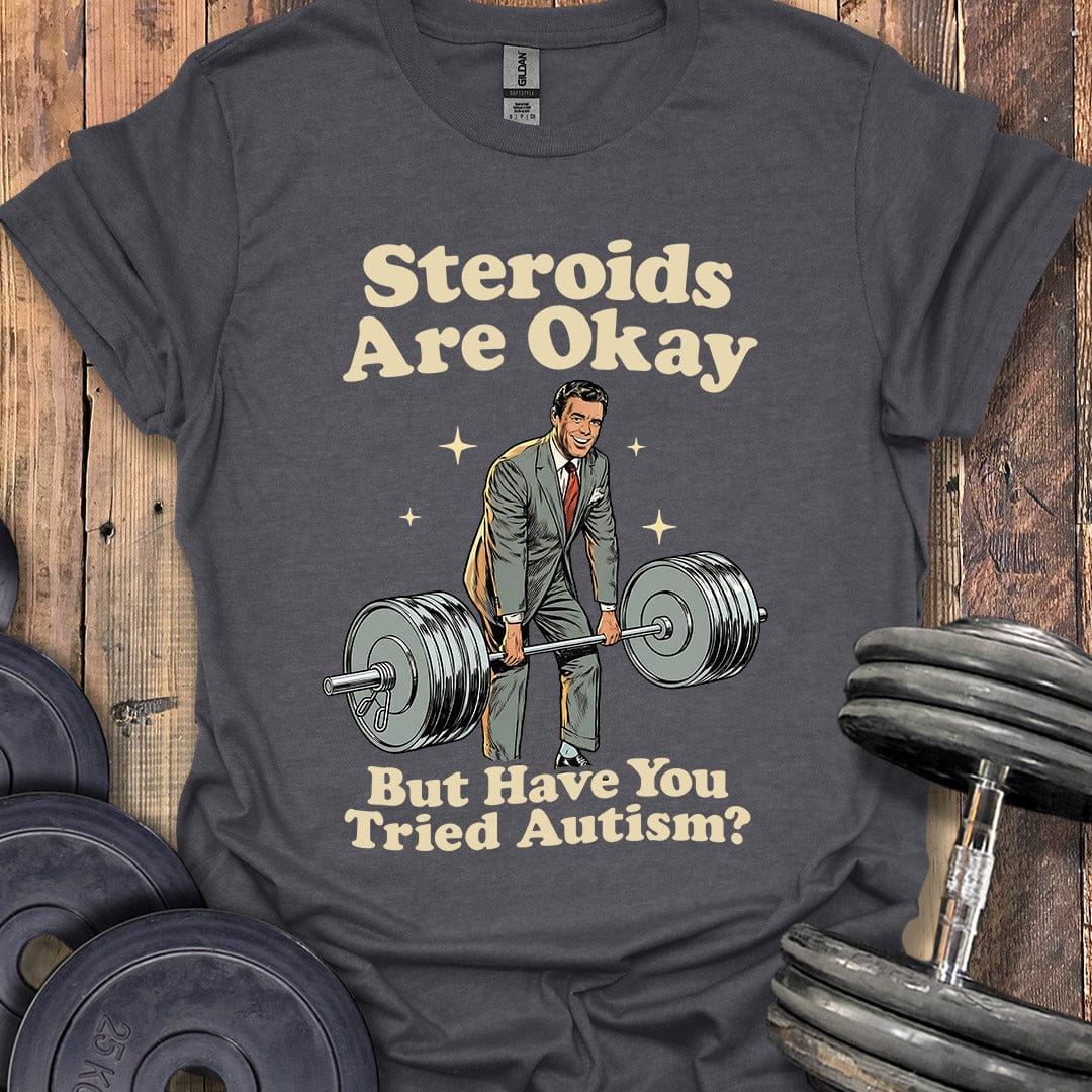Steroids Are Okay T-Shirt