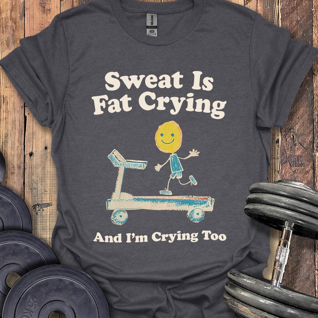 Sweat Is Fat Crying T-Shirt