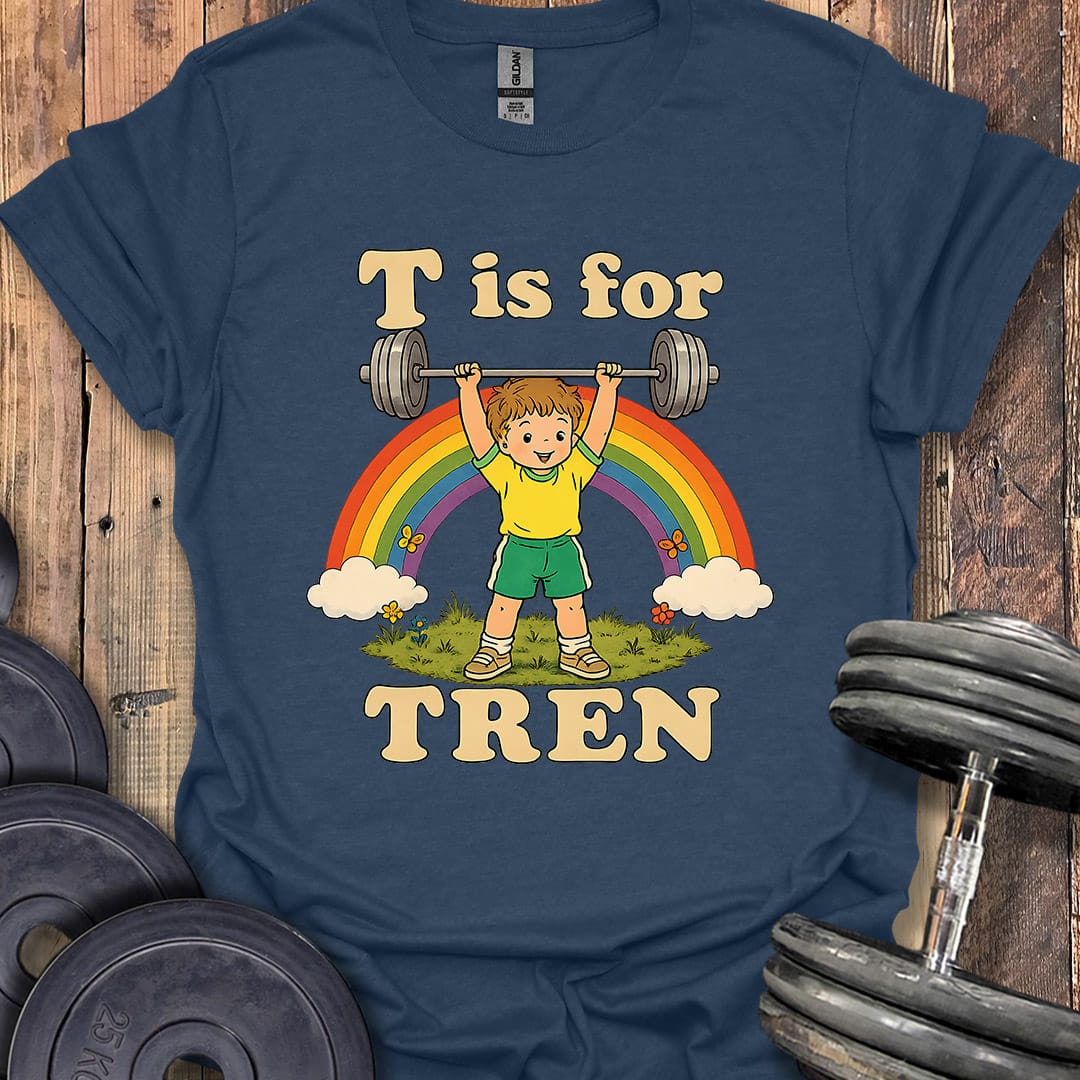 T Is for Tren T-Shirt
