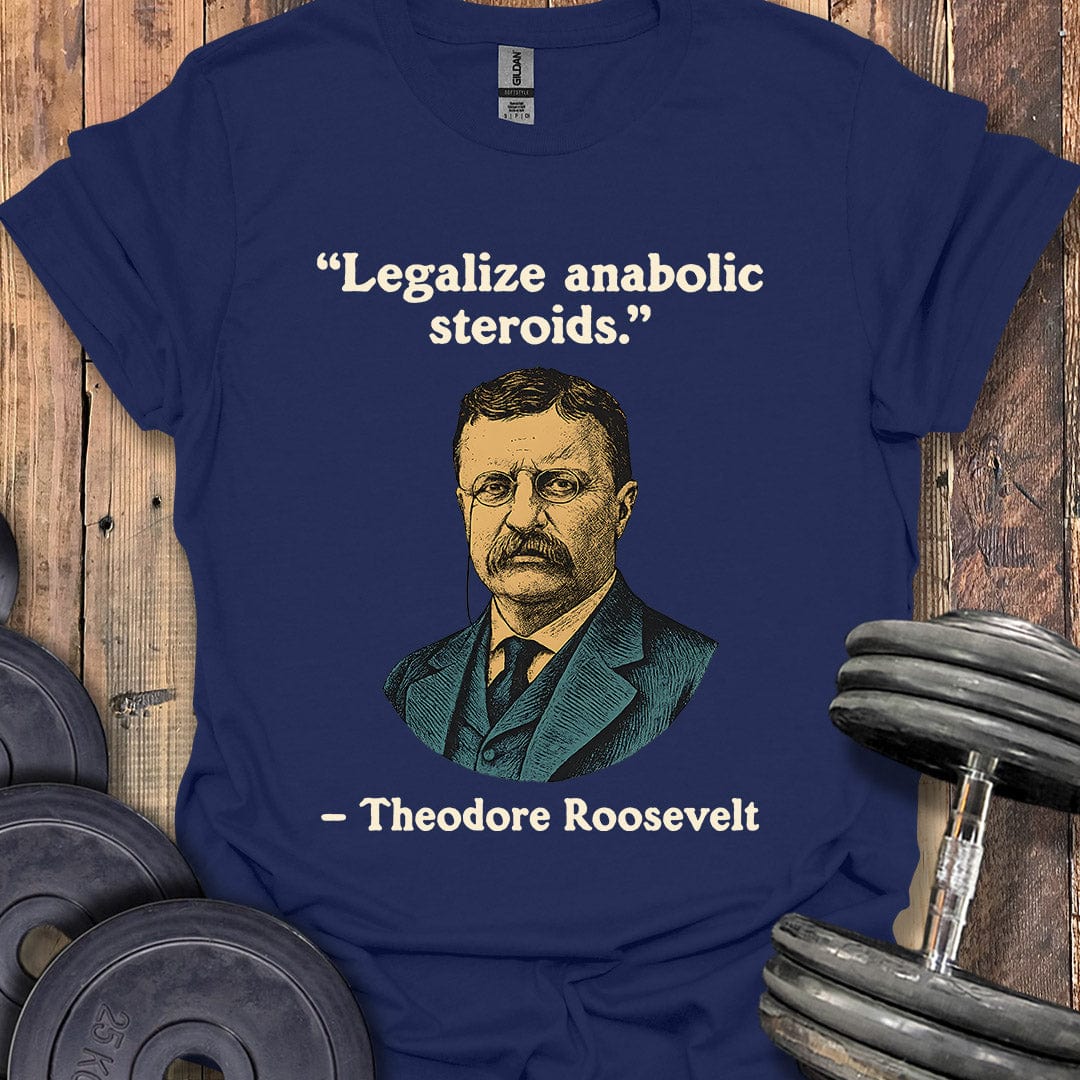 Theodore Roosevelt Steroids Quote T-Shirt