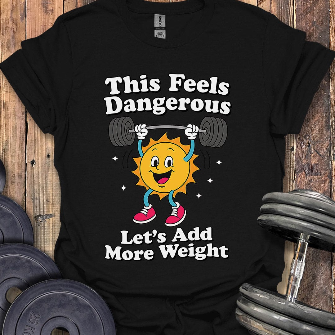 This Feels Dangerous T-Shirt
